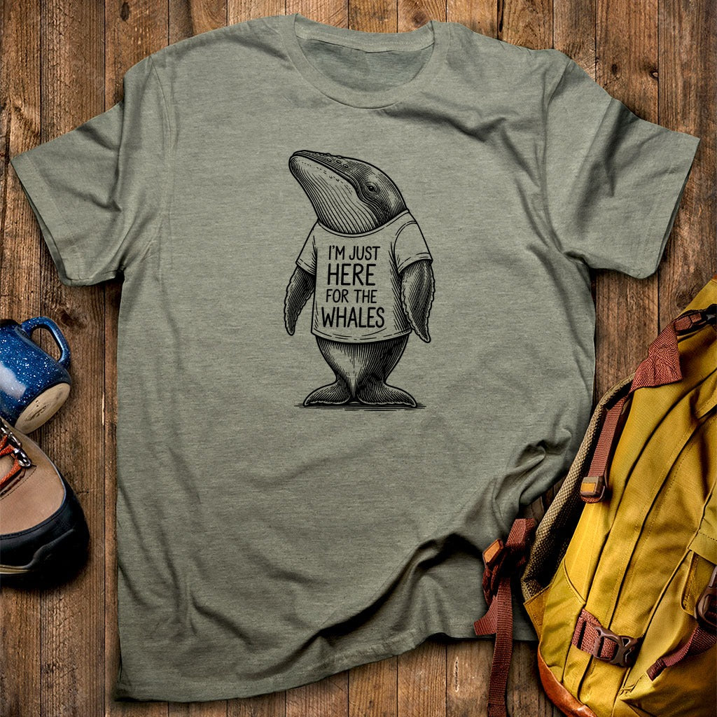 I'm Just Here for the Whales T-Shirt