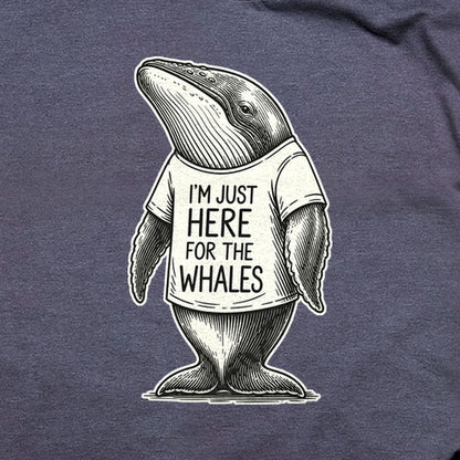 I'm Just Here for the Whales T-Shirt