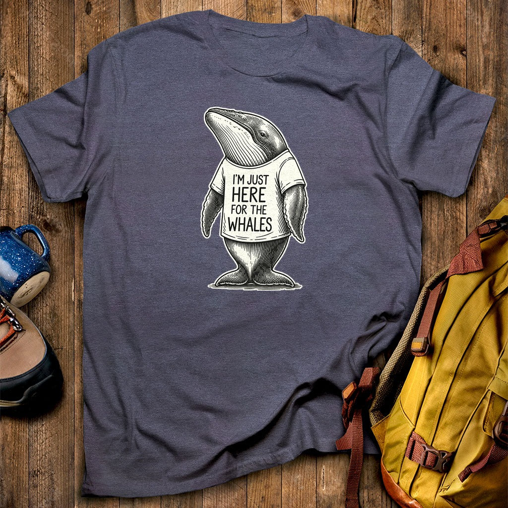 I'm Just Here for the Whales T-Shirt