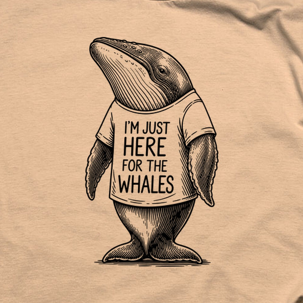 I'm Just Here for the Whales T-Shirt