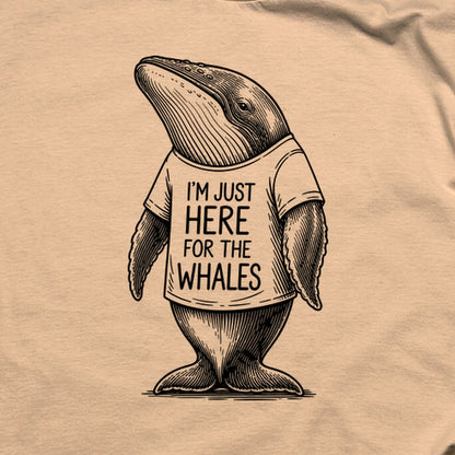 I'm Just Here for the Whales T-Shirt