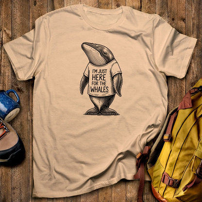 I'm Just Here for the Whales T-Shirt