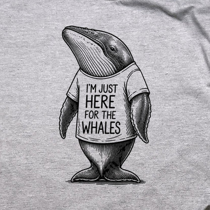 I'm Just Here for the Whales T-Shirt