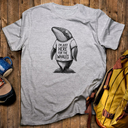 I'm Just Here for the Whales T-Shirt