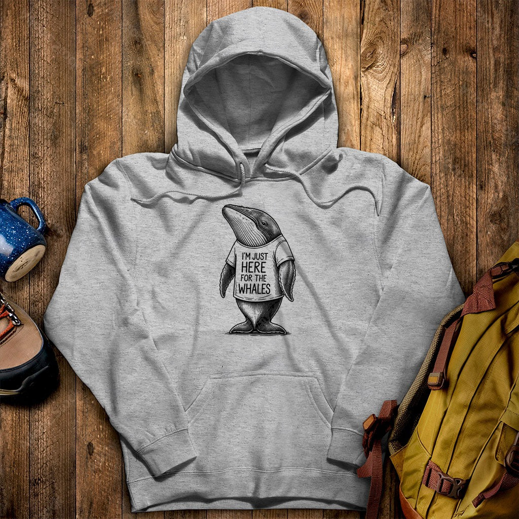 I'm Just Here for the Whales Hoodie