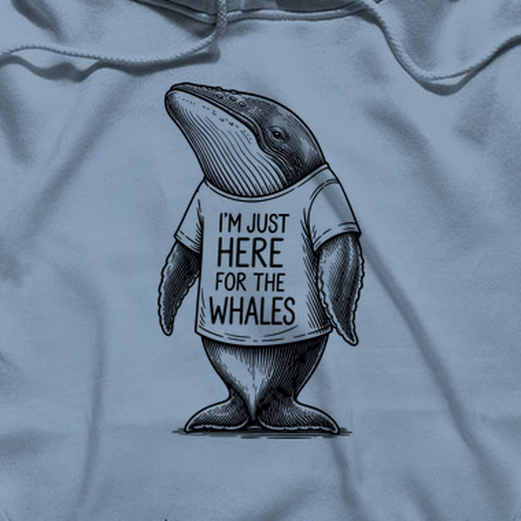 I'm Just Here for the Whales Hoodie