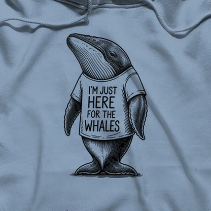 I'm Just Here for the Whales Hoodie