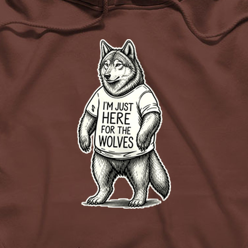 I'm Just Here for the Wolves Hoodie