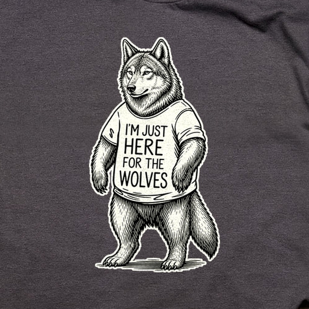 I'm Just Here for the Wolves T-Shirt