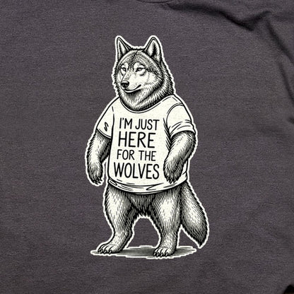 I'm Just Here for the Wolves T-Shirt