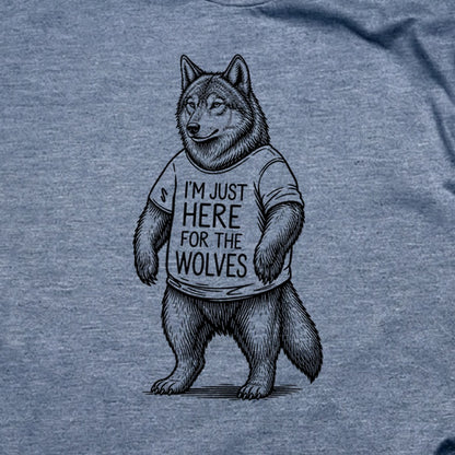 I'm Just Here for the Wolves T-Shirt