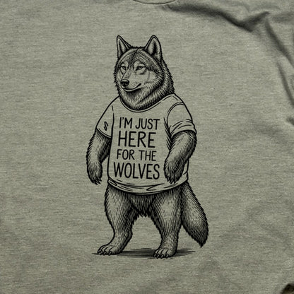 I'm Just Here for the Wolves T-Shirt