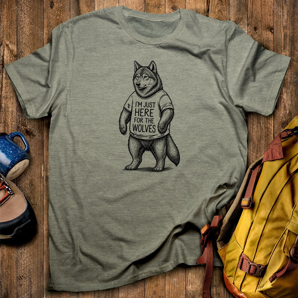 I'm Just Here for the Wolves T-Shirt