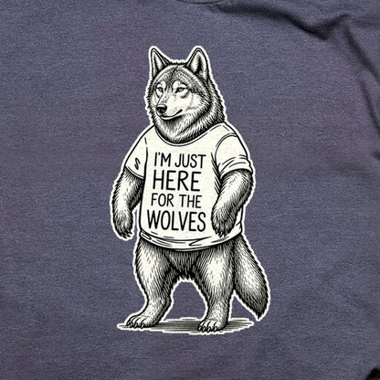 I'm Just Here for the Wolves T-Shirt