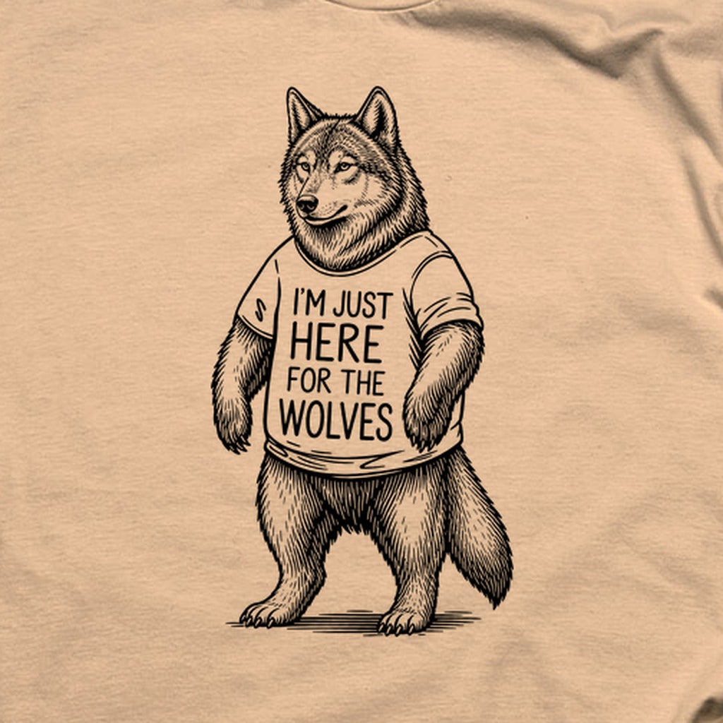 I'm Just Here for the Wolves T-Shirt