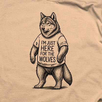 I'm Just Here for the Wolves T-Shirt