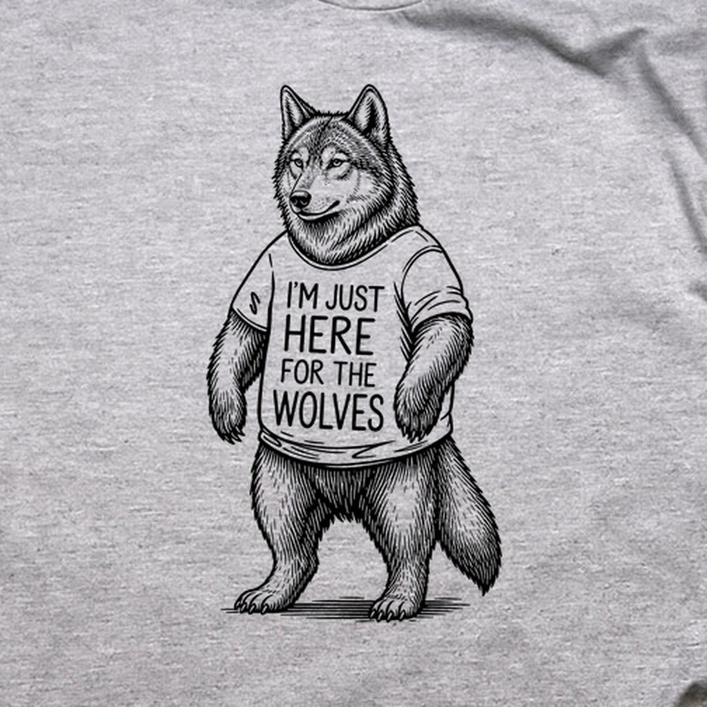 I'm Just Here for the Wolves T-Shirt