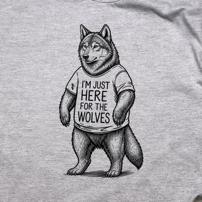 I'm Just Here for the Wolves T-Shirt