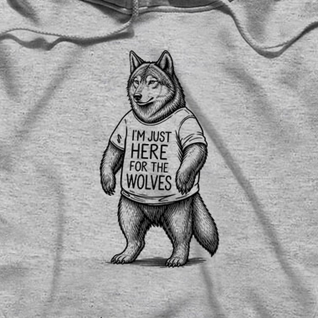 I'm Just Here for the Wolves Hoodie
