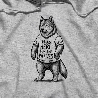 I'm Just Here for the Wolves Hoodie