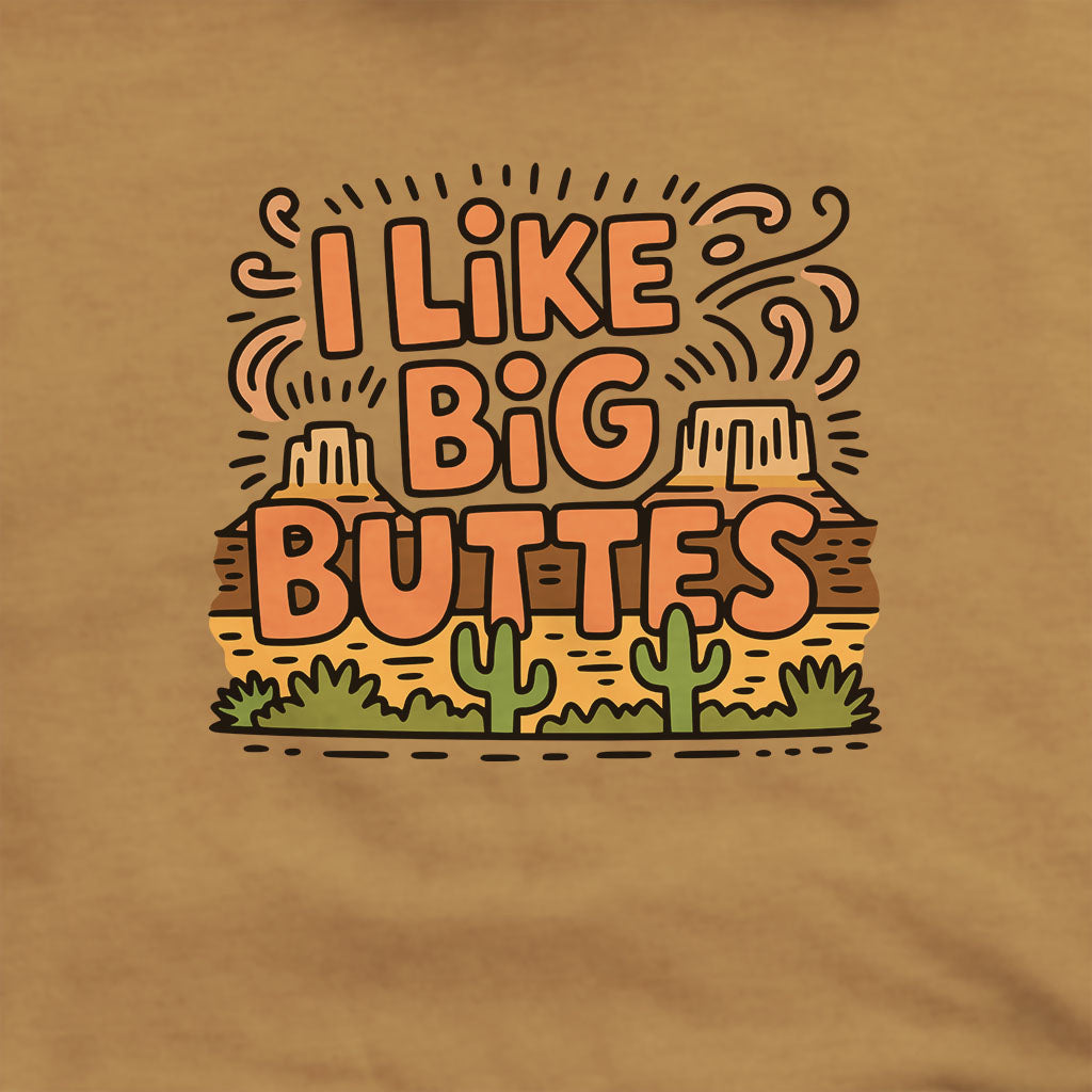 I Like Big Buttes Hoodie Adventure and Outdoors Themed Hoodie