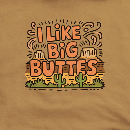 I Like Big Buttes Hoodie Adventure and Outdoors Themed Hoodie