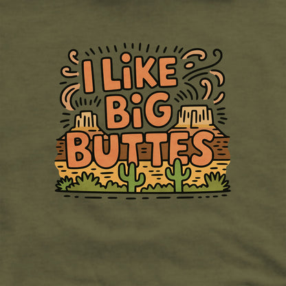 I Like Big Buttes Hoodie Adventure and Outdoors Themed Hoodie