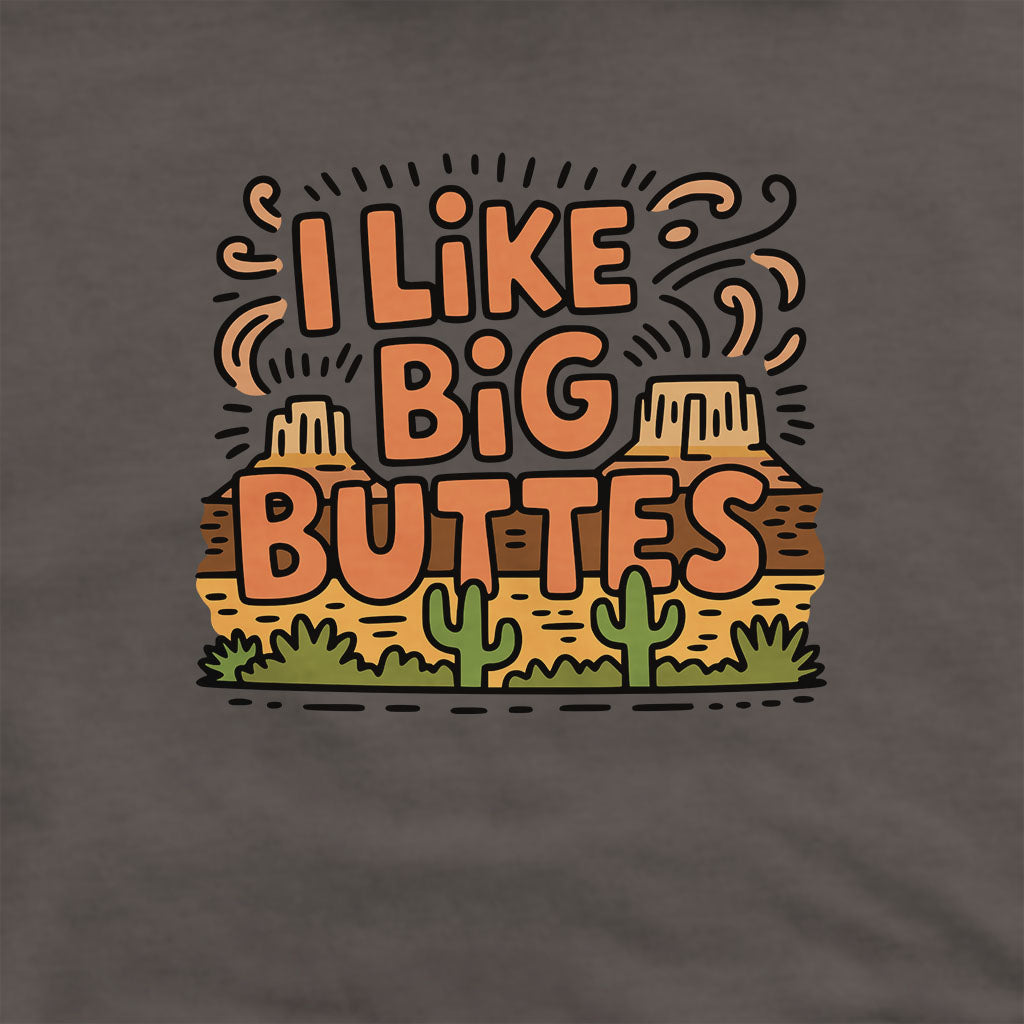 I Like Big Buttes Hoodie Adventure and Outdoors Themed Hoodie