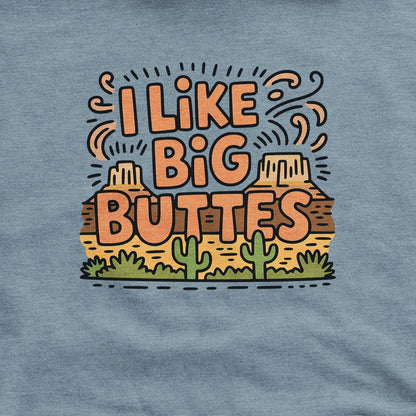 I Like Big Buttes Hoodie Adventure and Outdoors Themed Hoodie