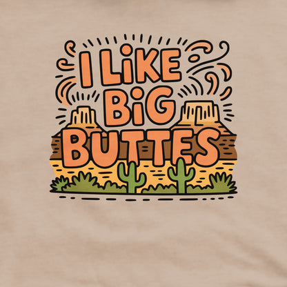 I Like Big Buttes Crewneck Sweatshirt Adventure and Outdoors Themed Sweatshirt