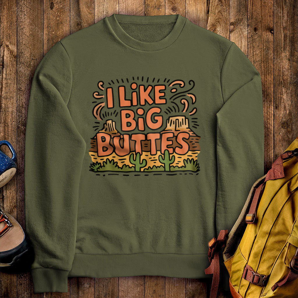 I Like Big Buttes Crewneck Sweatshirt Military Green Adventure and Outdoors Themed Sweatshirt