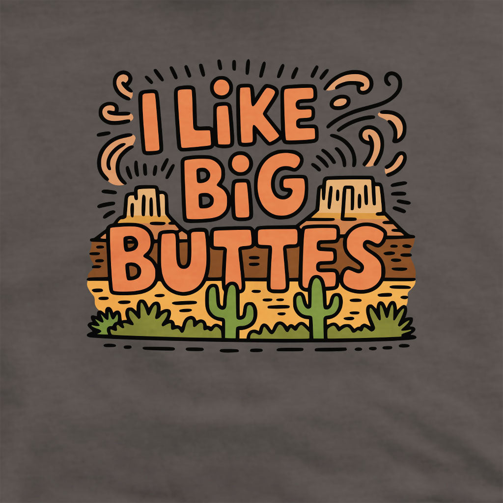 I Like Big Buttes Crewneck Sweatshirt Adventure and Outdoors Themed Sweatshirt