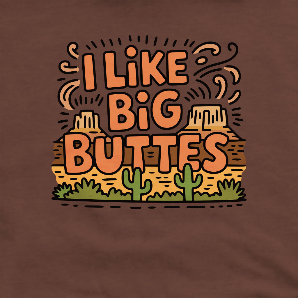 I Like Big Buttes Crewneck Sweatshirt Adventure and Outdoors Themed Sweatshirt