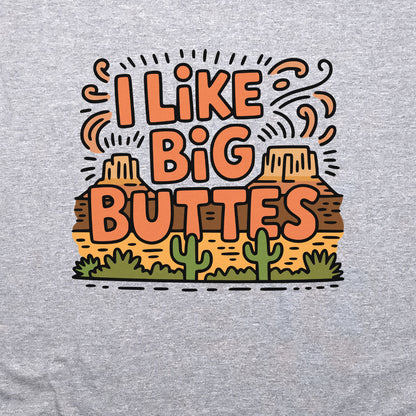 I Like Big Buttes Crewneck Sweatshirt Adventure and Outdoors Themed Sweatshirt