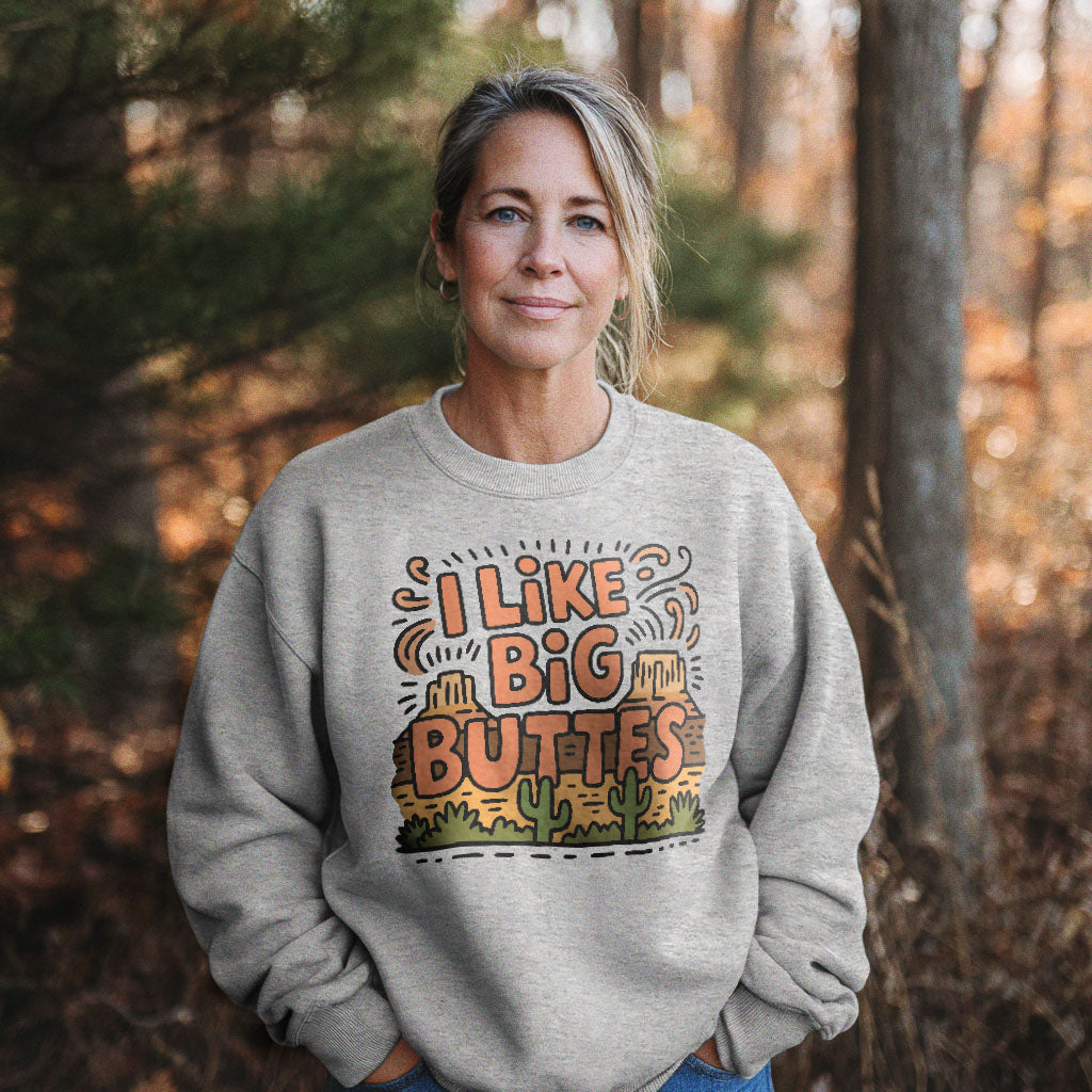 I Like Big Buttes Crewneck Sweatshirt Adventure and Outdoors Themed Sweatshirt