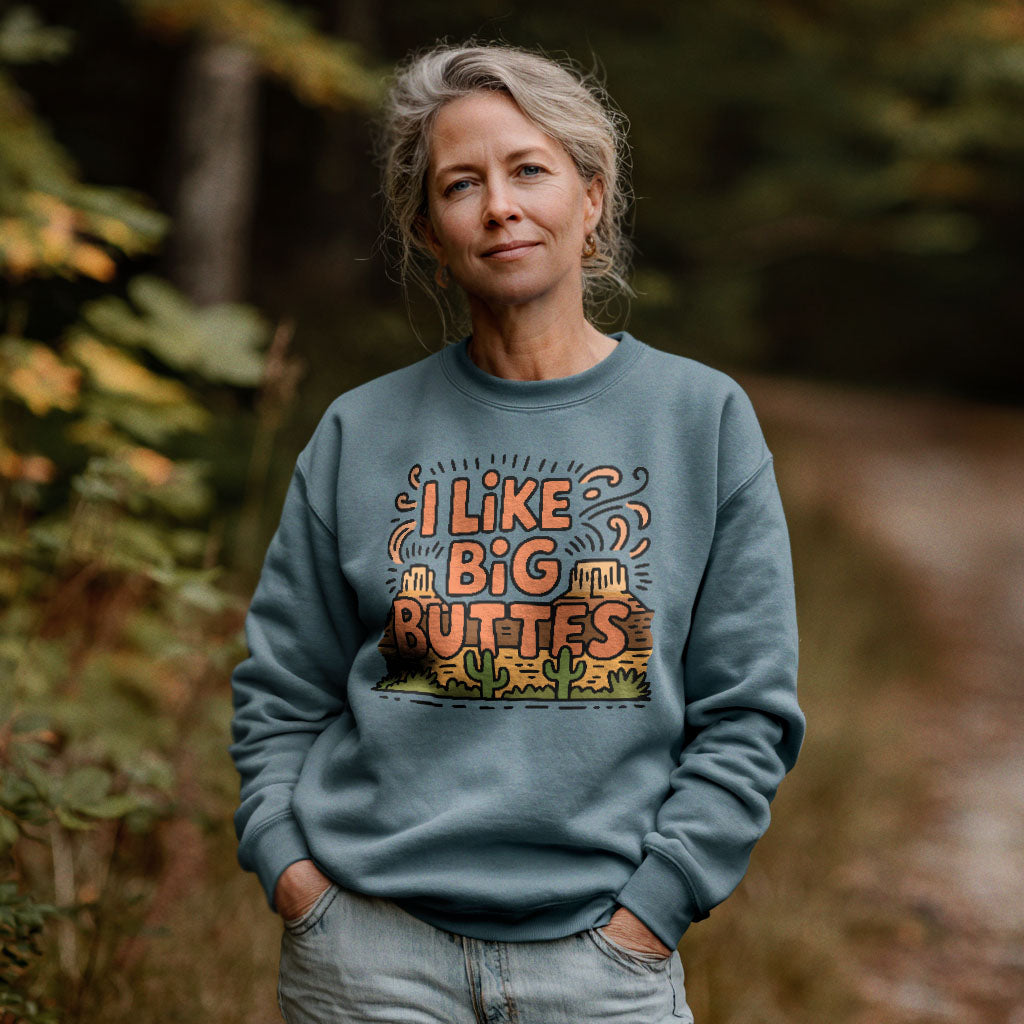 I Like Big Buttes Crewneck Sweatshirt Adventure and Outdoors Themed Sweatshirt