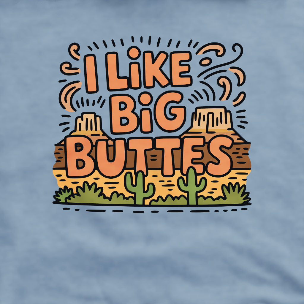 I Like Big Buttes Crewneck Sweatshirt Adventure and Outdoors Themed Sweatshirt