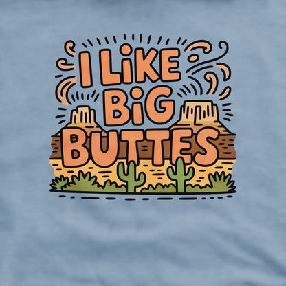 I Like Big Buttes Crewneck Sweatshirt Adventure and Outdoors Themed Sweatshirt