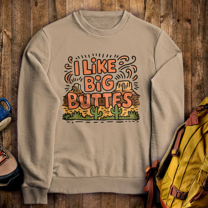 I Like Big Buttes Crewneck Sweatshirt Sand Adventure and Outdoors Themed Sweatshirt