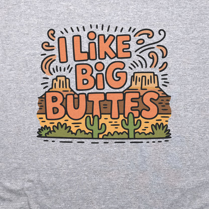 I Like Big Buttes T-Shirt Adventure and Outdoors Themed T-Shirt