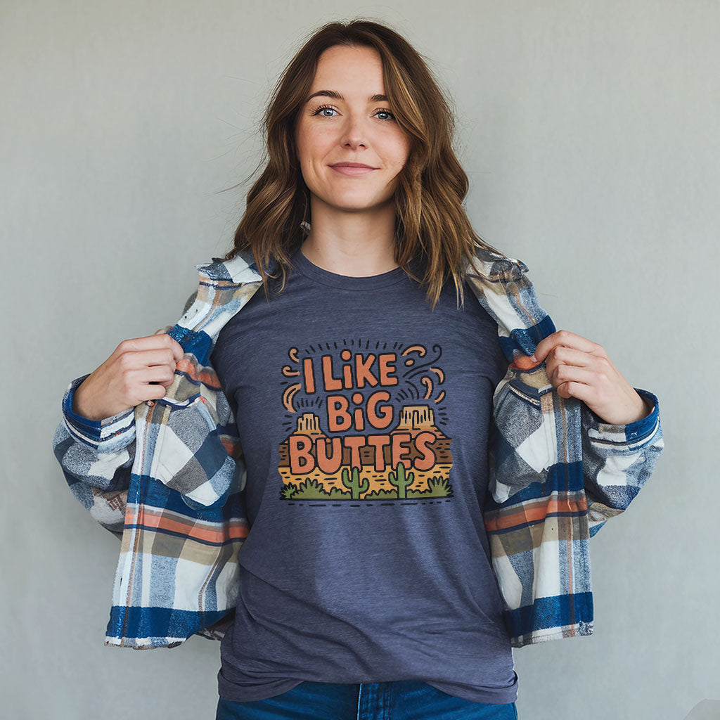 I Like Big Buttes T-Shirt Adventure and Outdoors Themed T-Shirt