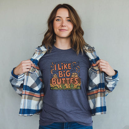 I Like Big Buttes T-Shirt Adventure and Outdoors Themed T-Shirt