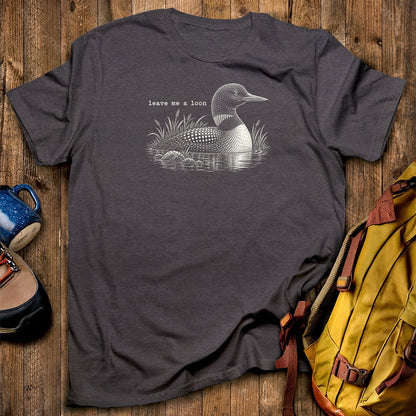 Leave Me A Loon T-Shirt