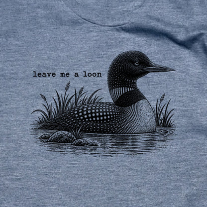 Leave Me A Loon T-Shirt