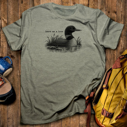 Leave Me A Loon T-Shirt