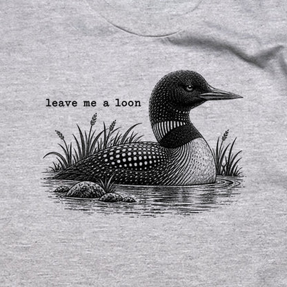 Leave Me A Loon T-Shirt