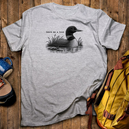 Leave Me A Loon T-Shirt