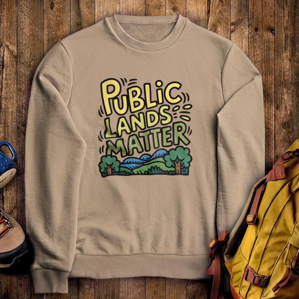 Public Lands Matter Crewneck Sweatshirt Sand Adventure and Outdoors Themed Sweatshirt