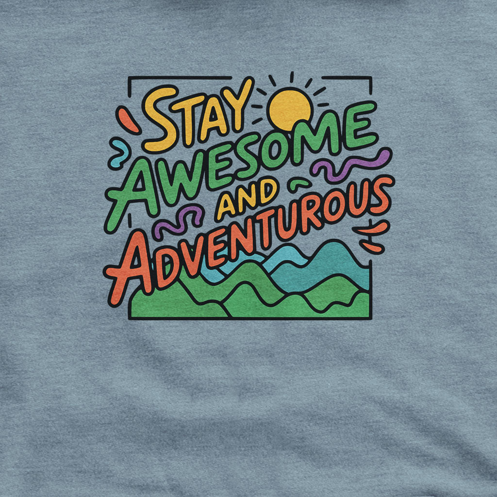 Stay Awesome and Adventurous Hoodie Adventure and Outdoors Themed Hoodie