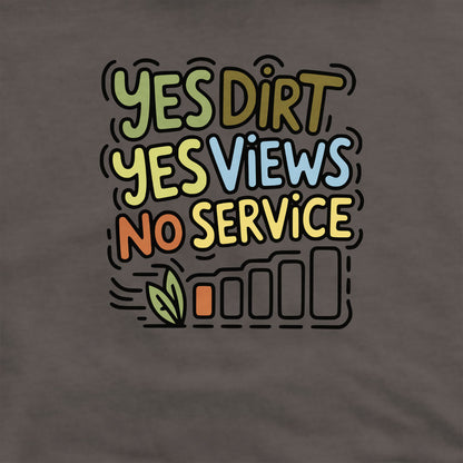 Yes Dirt Yes Views No Service Crewneck Sweatshirt Adventure and Outdoors Themed Sweatshirt